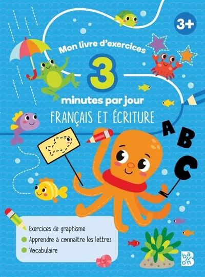 Mon livre d'exercices : 3 minutes par jour : Français et écriture Mon livre d'exercices : 3 minutes par jour : Français et écriture