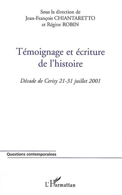 Témoignage et écriture de l'histoire : décade de Cerisy, 21-31 juillet 2001