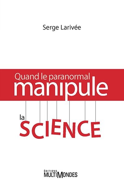 Quand le paranormal manipule la science : comment retrouver l'esprit critique