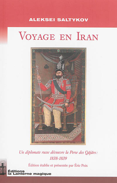Voyages en Iran : un diplomate russe découvre la Perse des Qâjârs : 1838-1839