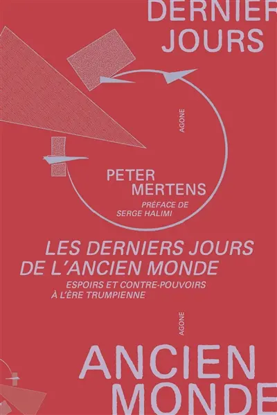 Les derniers jours de l'ancien monde : espoir et contre-pouvoirs à l'ère trumpienne