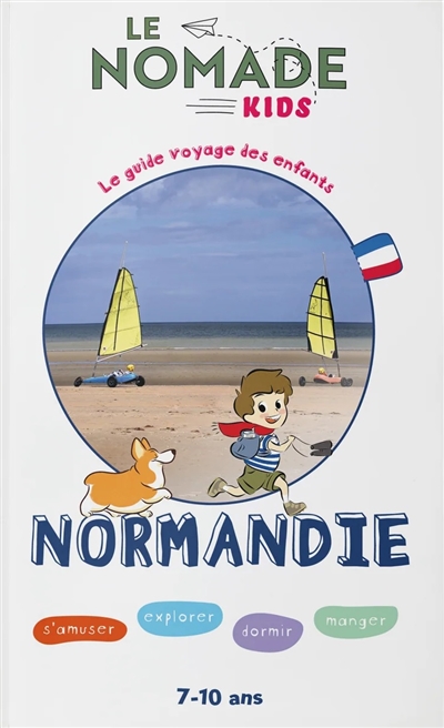Normandie : s'amuser, explorer, dormir, manger : 7-10 ans