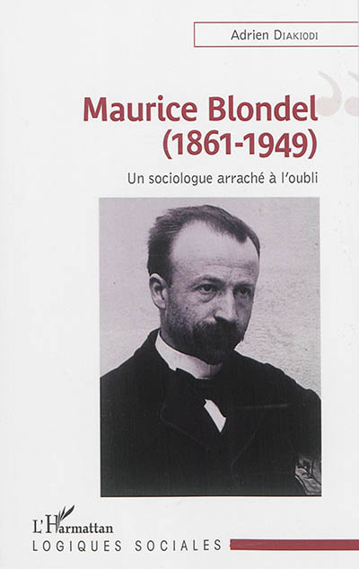 Maurice Blondel (1861-1949) : un sociologue arraché à l'oubli