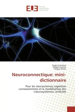 Neuroconnectique : mini-dictionnaire : Pour les neurosciences cognitives connexionnistes et la modélisation des «neurosystèmes» artificiels