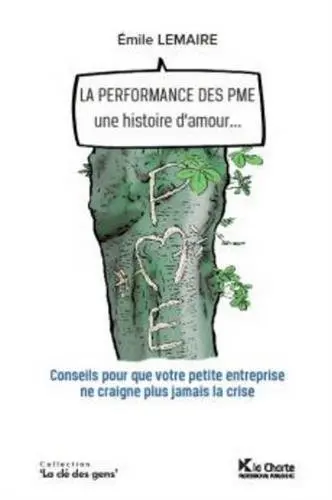 La performance des PME, une histoire d'amour... : conseils pour que votre petite entreprise ne craigne plus jamais la crise