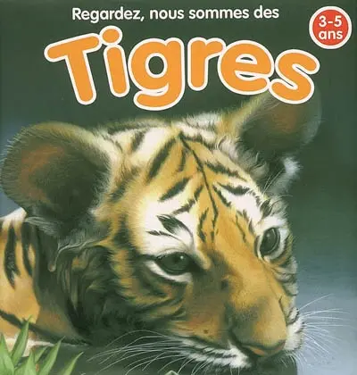Regardez, nous sommes des tigres : 3-5 ans