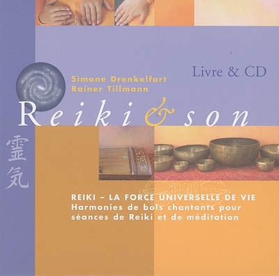 Reiki & son : reiki, la force universelle de vie, harmonies de bols chantants pour séances de reiki et de méditation