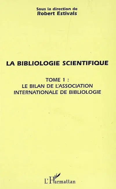 La bibliologie scientifique. Vol. 1. Le bilan de l'Association internationale de bibliologie