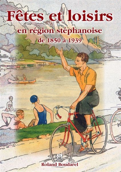 Fêtes et loisirs en région stéphanoise de 1850 à 1939