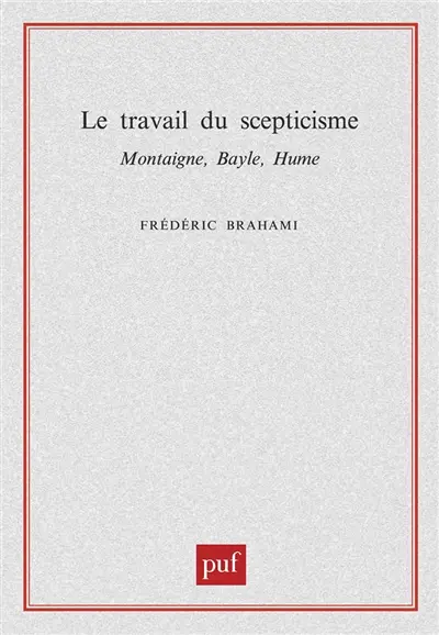 Le travail du scepticisme : Montaigne, Bayle, Hume