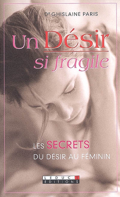 Un désir si fragile : les secrets du désir au féminin