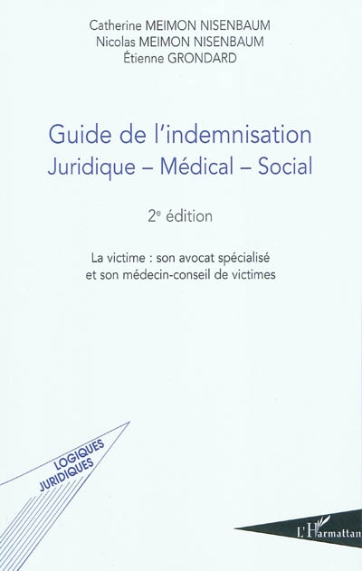 Guide de l'indemnisation : juridique-médical-social : la victime, son avocat spécialisé et son médecin-conseil de victimes