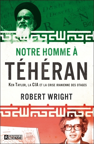 Notre homme à Téhéran : Ken Taylor, la CIA et la crise iranienne des otages