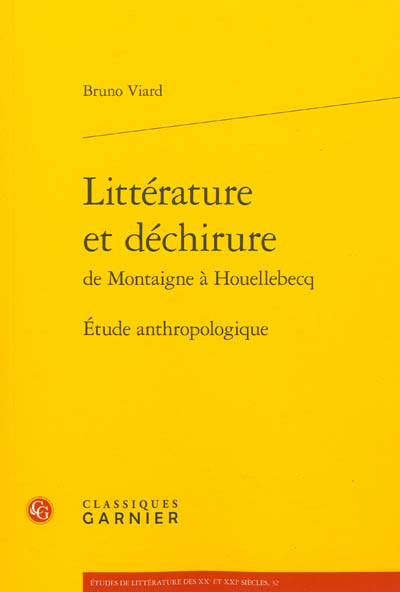 Littérature et déchirure de Montaigne à Houellebecq : étude anthropologique