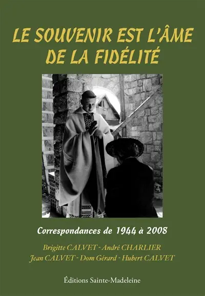 Le souvenir est l'âme de la fidélité : correspondances de 1944 à 2008