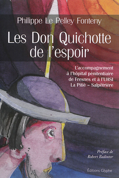 Les Don Quichotte de l'espoir : une présence inconditionnelle : l'accompagnement à l'hôpital pénitentiaire de Fresnes et à l'UHSI La Pitié-Salpêtrière