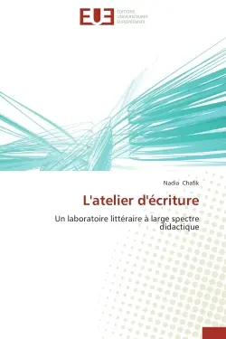 L'atelier d'écriture : Un laboratoire littéraire à large spectre didactique