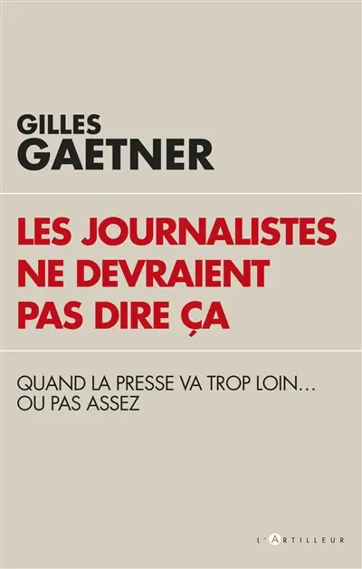 Les journalistes ne devraient pas dire ça : quand la presse va trop loin... ou pas assez