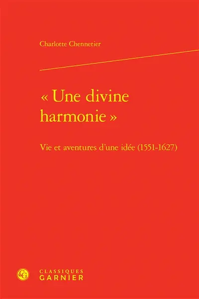 Une divine harmonie : vie et aventures d'une idée (1551-1627)