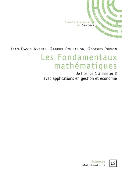 Les fondamentaux mathématiques : de licence 1 à master 2 avec applications en gestion et économie