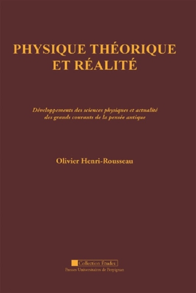 Physique théorique et réalité : développements des sciences physiques et actualité des grands courants de la pensée antique