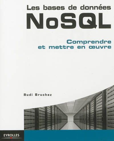 Les bases de données NoSQL : comprendre et mettre en oeuvre