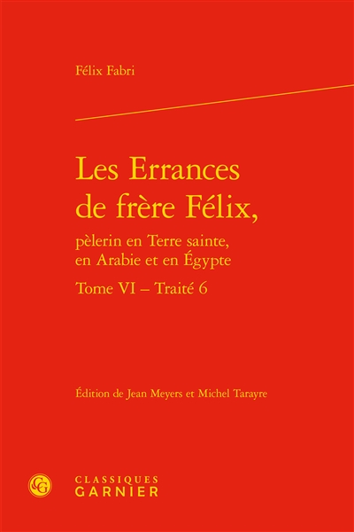 Les errances de frère Félix, pèlerin en Terre sainte, en Arabie et en Egypte. Vol. 6. Traité 6