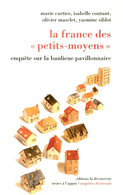 La France des petits-moyens : enquête sur la banlieue pavillonnaire