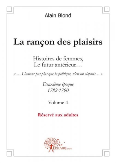 La rançon des plaisirs, volume 4 : Deuxième époque, 1782-1790