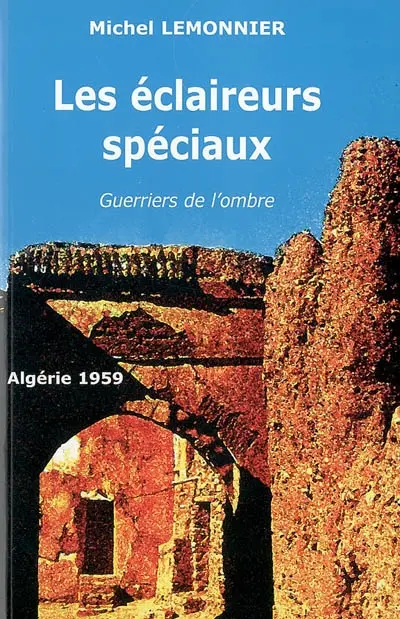 Les éclaireurs spéciaux : guerriers de l'ombre : Algérie, 1959-1962