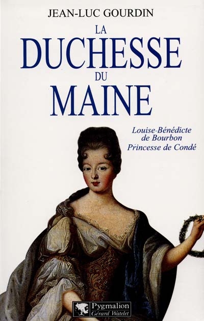 La duchesse du Maine : Louise-Bénédicte de Bourbon, princesse de Condé