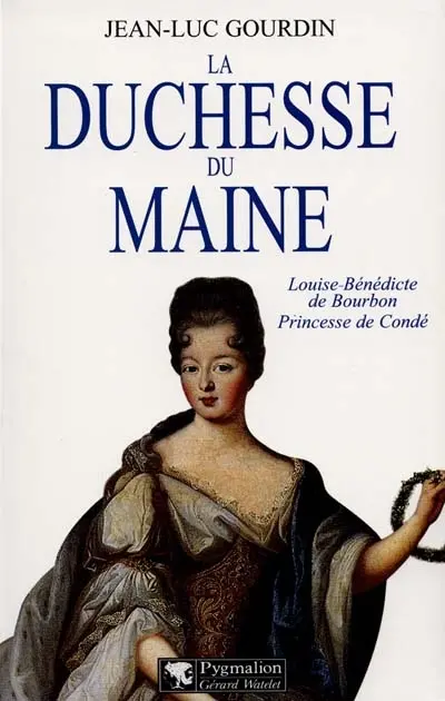 La duchesse du Maine : Louise-Bénédicte de Bourbon, princesse de Condé