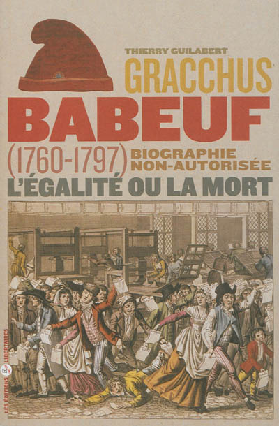 Gracchus Babeuf, 1760-1797 : l'égalité ou la mort : biographie non autorisée