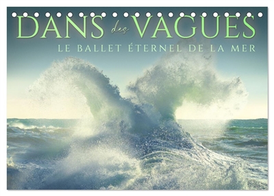 Dans des vagues : Le ballet éternel de la mer (Calendrier de bureau 2026 DIN A5 vertical), CALVENDO calendrier mensuel : Célébrant la danse intemporelle et captivante des vagues de l'océan.