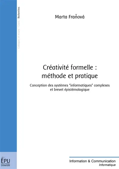 Créativité formelle : méthode et pratique : conception des systèmes informatiques complexes et brevet épistémologique