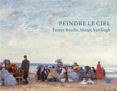 Peindre le ciel : Turner, Boudin, Monet, Van Gogh