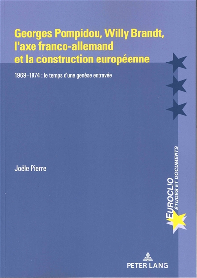 Georges Pompidou, Willy Brandt, l'axe franco-allemand et la construction européenne : 1969-1974 : le temps d'une genèse entravée