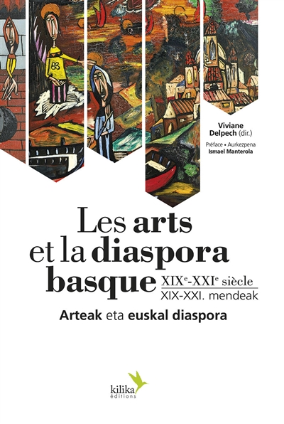 Les arts et la diaspora basque : XIXe-XXIe siècle. Arteak eta euskal diaspora : XIX-XXI mendeak