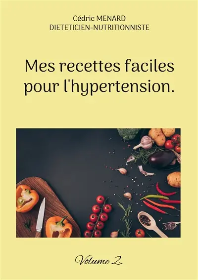 Mes recettes faciles pour l'hypertension. : Volume 2.