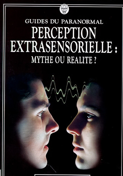 Perception extrasensorielle : mythe ou réalité ?