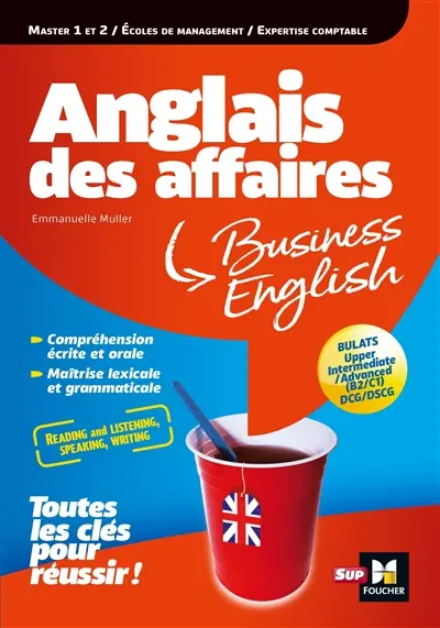 Anglais des affaires : BULATS, upper intermediate, advanced (B2, C1), DCG, DSCG : toutes les clés pour réussir !