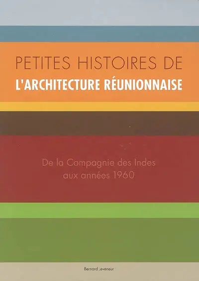 Petites histoires de l'architecture réunionnaise : de la Compagnie des Indes aux années 1960