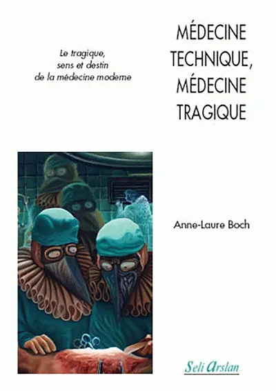 Médecine technique, médecine tragique : le tragique, sens et destin de la médecine moderne