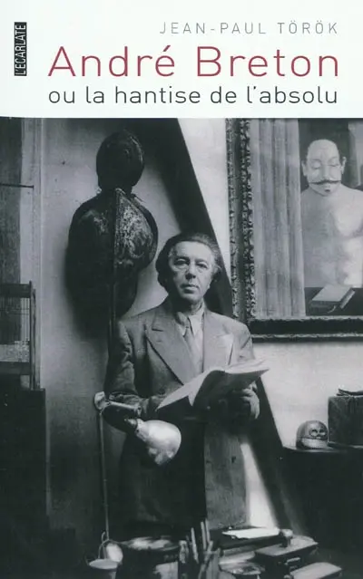 André Breton ou La hantise de l'absolu