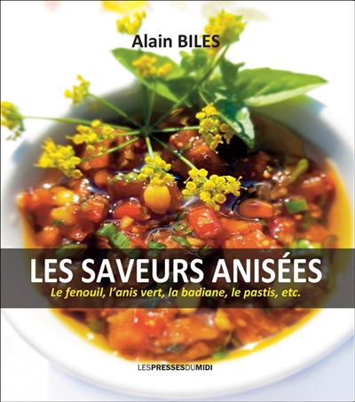 couverture du livre Les saveurs anisées : le fenouil, l'anis vert, la badiane, le pastis, etc.