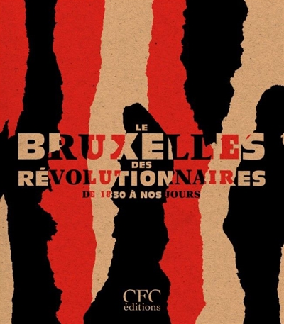 Le Bruxelles des révolutionnaires : de 1830 à nos jours