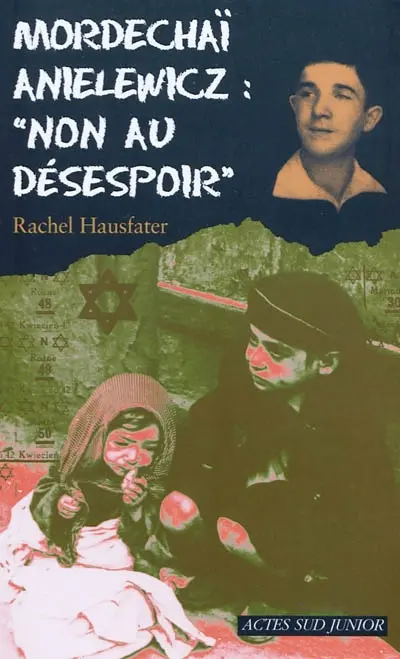 Mordechaï Anielewicz : non au désespoir