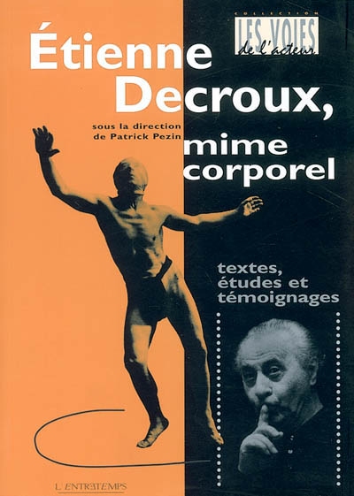 Etienne Decroux, mime corporel : textes, études et témoignages
