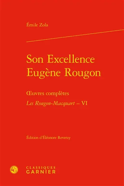 Oeuvres complètes. Les Rougon-Macquart. Vol. 6. Son Excellence Eugène Rougon