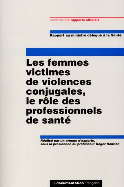 Les femmes victimes de violences conjugales, rôle des professionnels de santé : rapport au ministre délégué à la santé